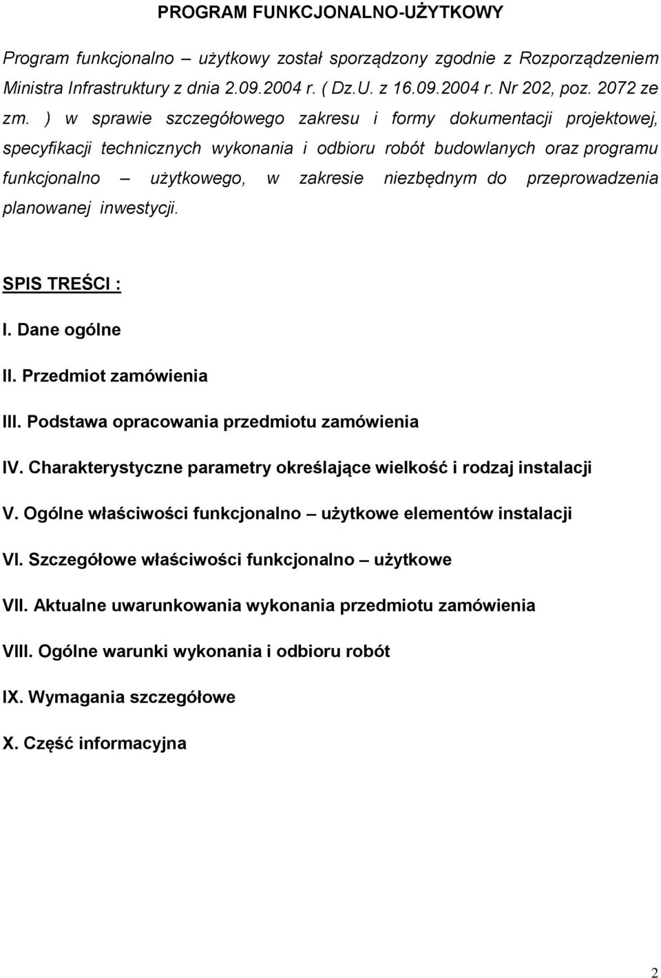 przeprowadzenia planowanej inwestycji. SPIS TREŚCI : I. Dane ogólne II. Przedmiot zamówienia III. Podstawa opracowania przedmiotu zamówienia IV.