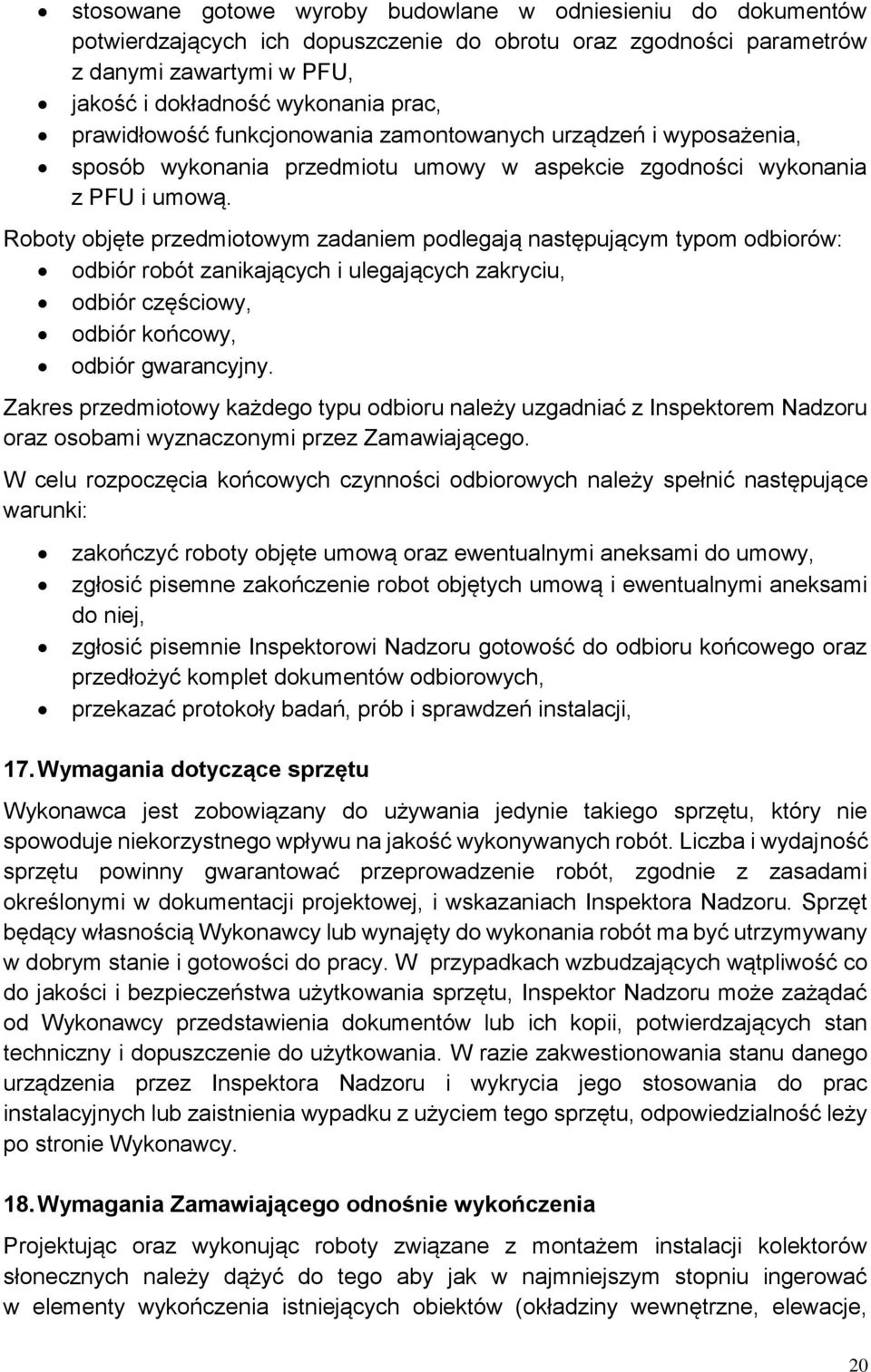 Roboty objęte przedmiotowym zadaniem podlegają następującym typom odbiorów: odbiór robót zanikających i ulegających zakryciu, odbiór częściowy, odbiór końcowy, odbiór gwarancyjny.