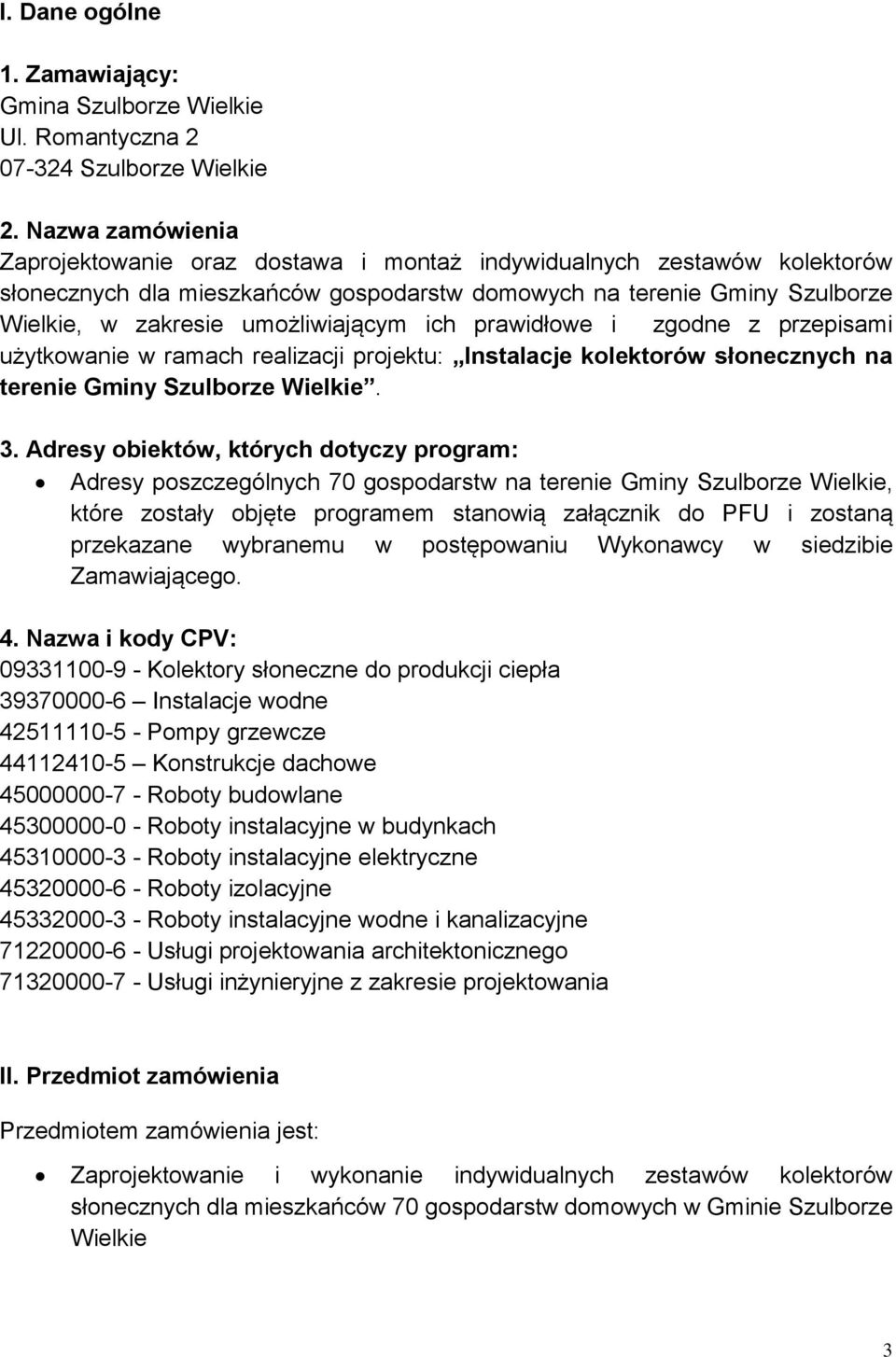 umożliwiającym ich prawidłowe i zgodne z przepisami użytkowanie w ramach realizacji projektu: Instalacje kolektorów słonecznych na terenie Gminy Szulborze Wielkie. 3.