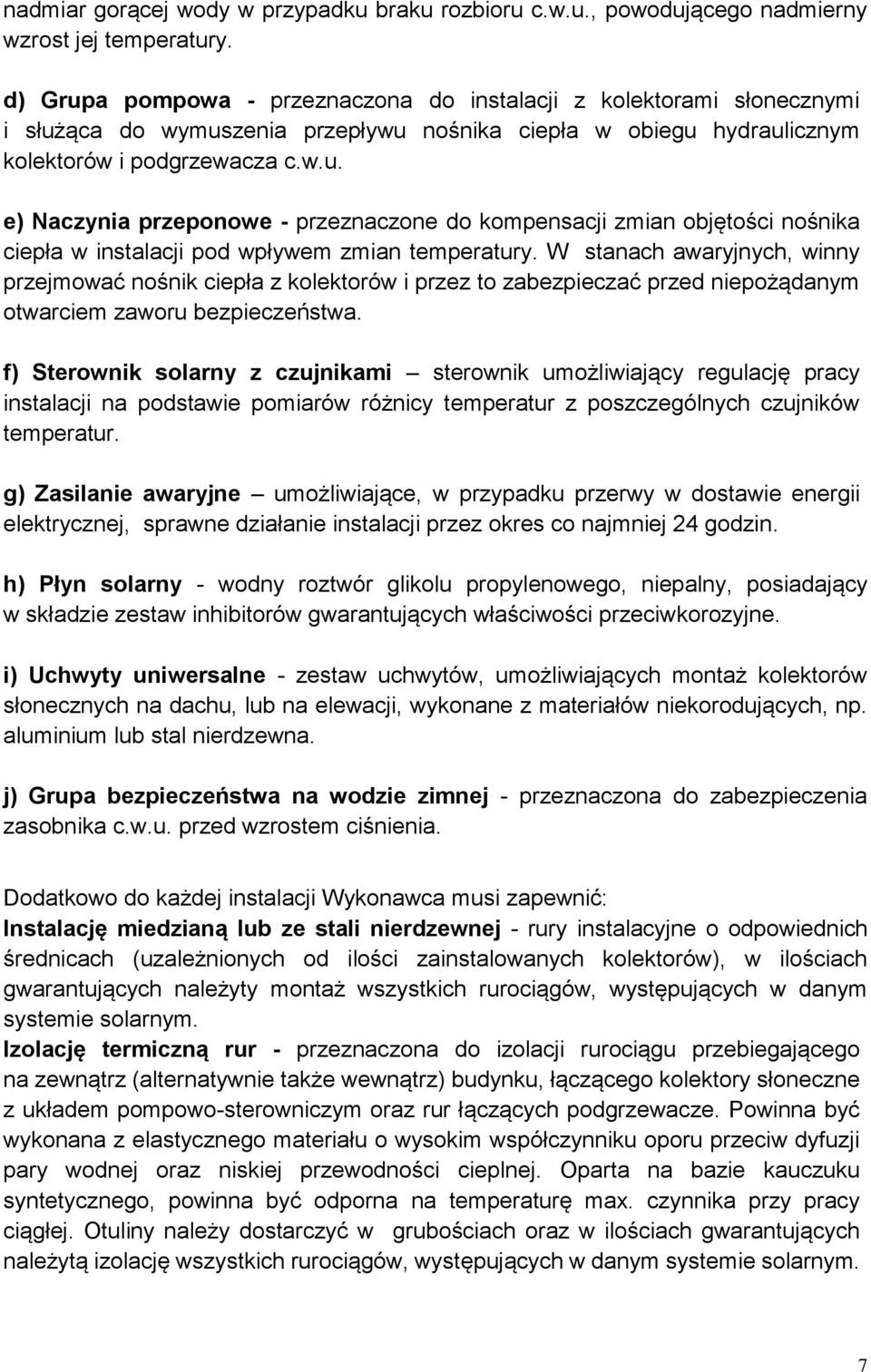 W stanach awaryjnych, winny przejmować nośnik ciepła z kolektorów i przez to zabezpieczać przed niepożądanym otwarciem zaworu bezpieczeństwa.