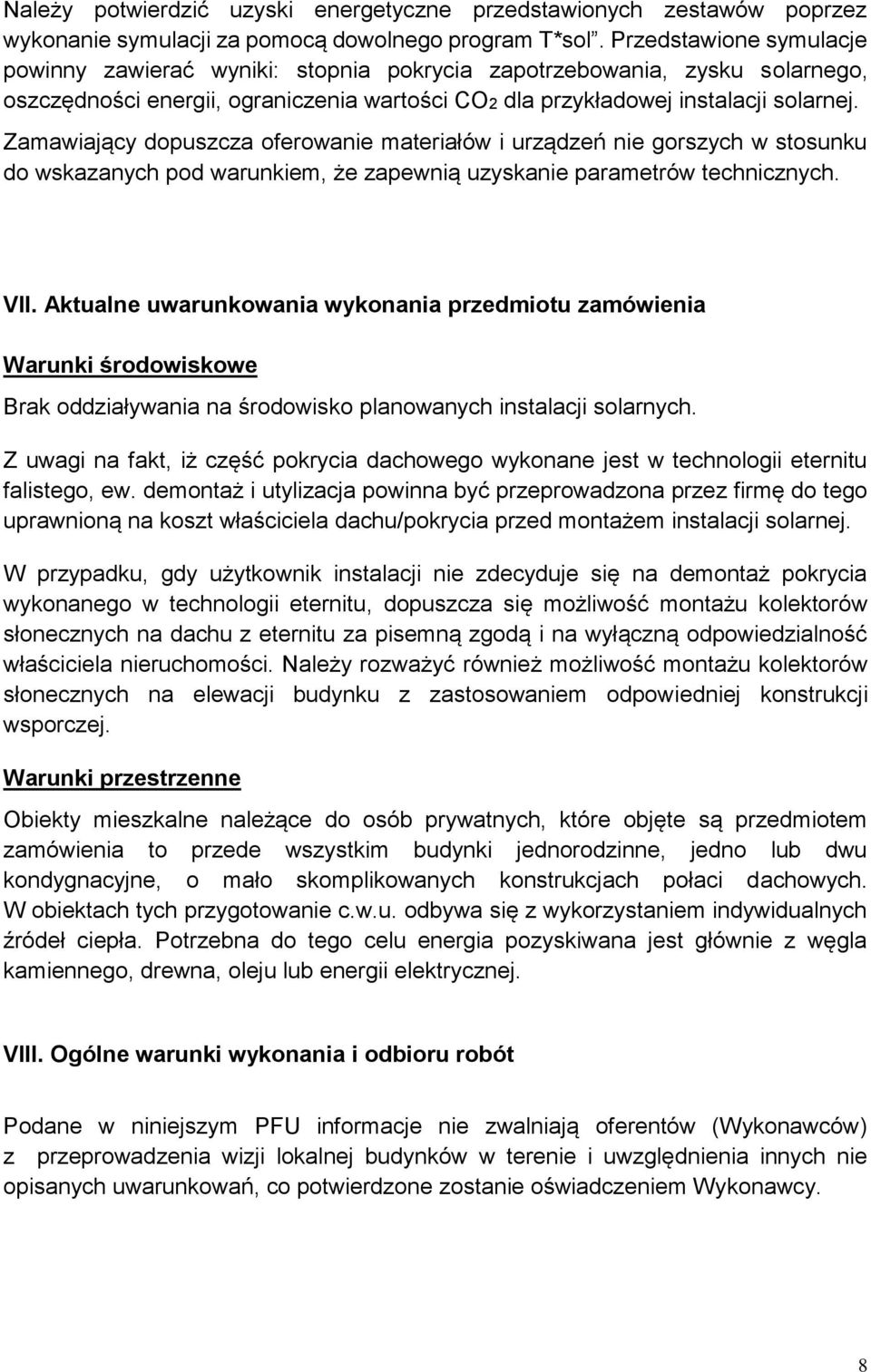 Zamawiający dopuszcza oferowanie materiałów i urządzeń nie gorszych w stosunku do wskazanych pod warunkiem, że zapewnią uzyskanie parametrów technicznych. VII.