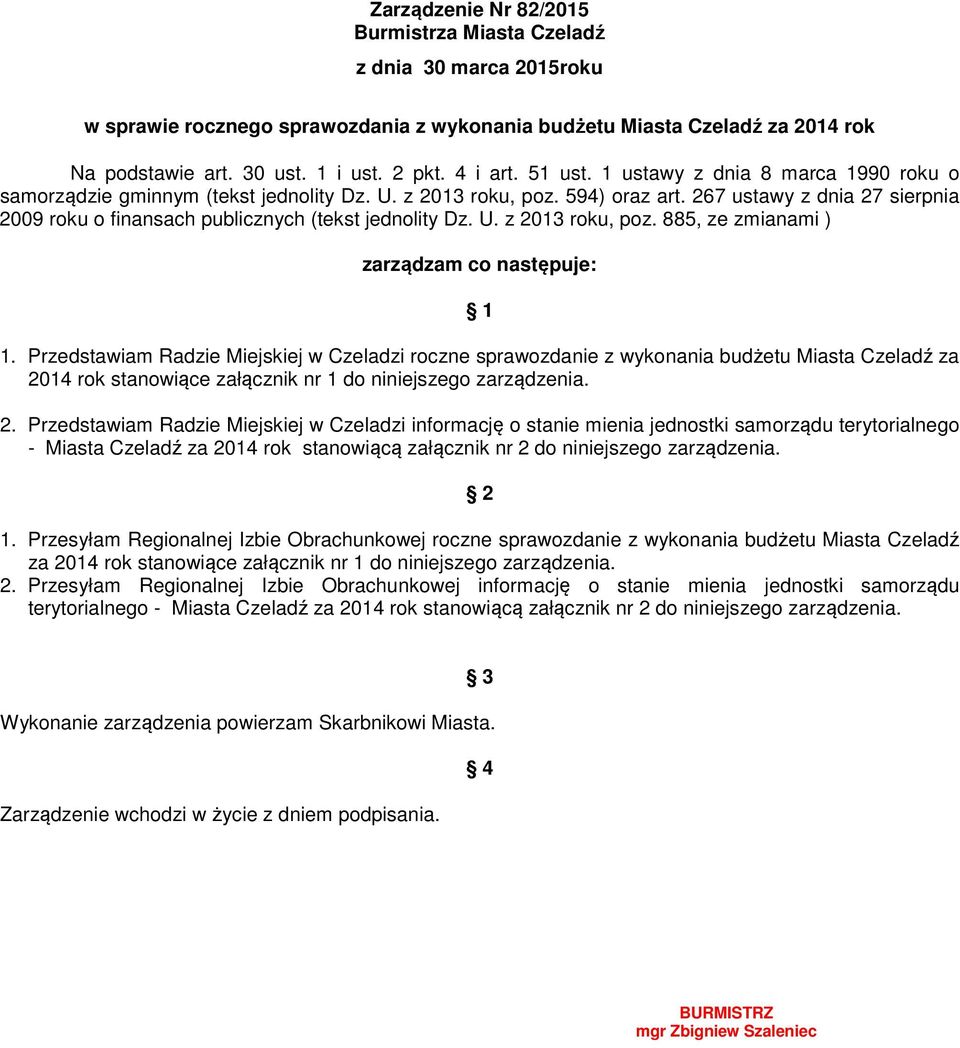 267 ustawy z dnia 27 sierpnia 2009 roku o finansach publicznych (tekst jednolity Dz. U. z 2013 roku, poz. 885, ze zmianami ) zarządzam co następuje: 1 1.