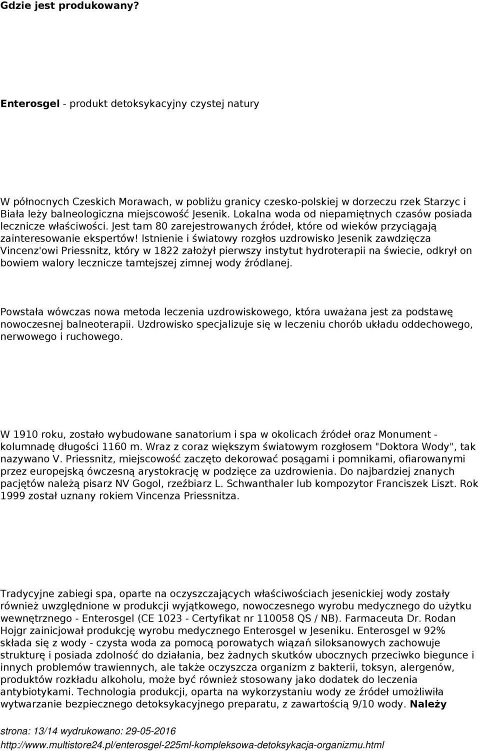 Lokalna woda od niepamiętnych czasów posiada lecznicze właściwości. Jest tam 80 zarejestrowanych źródeł, które od wieków przyciągają zainteresowanie ekspertów!