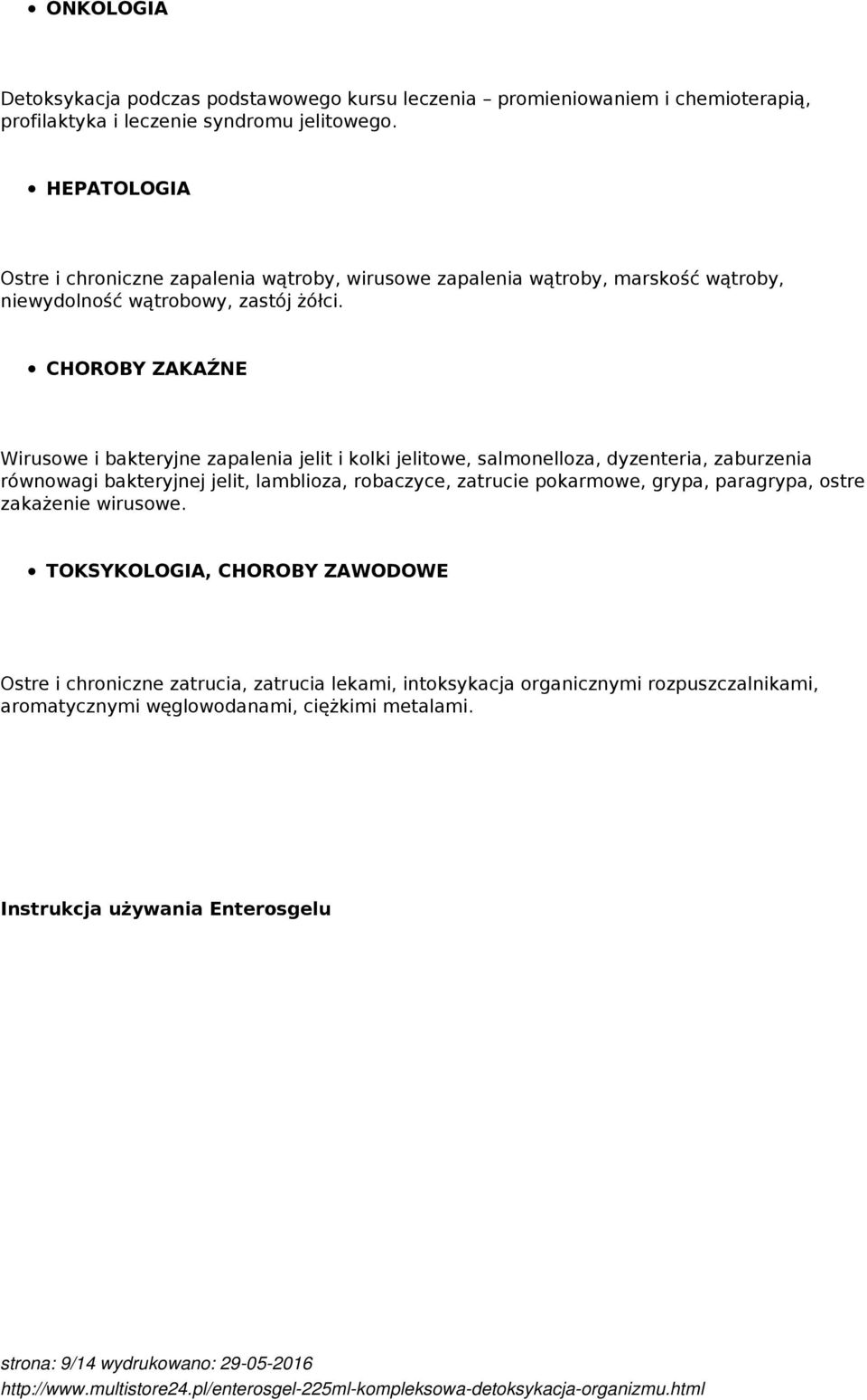 CHOROBY ZAKAŹNE Wirusowe i bakteryjne zapalenia jelit i kolki jelitowe, salmonelloza, dyzenteria, zaburzenia równowagi bakteryjnej jelit, lamblioza, robaczyce, zatrucie pokarmowe,