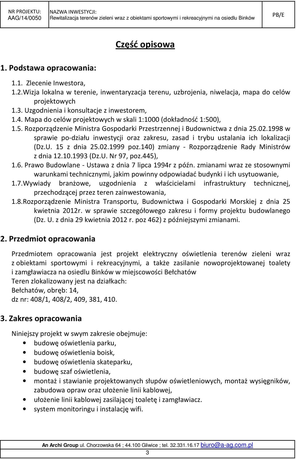 1998 w sprawie po-działu inwestycji oraz zakresu, zasad i trybu ustalania ich lokalizacji (Dz.U. 15 z dnia 25.02.1999 poz.140) zmiany - Rozporządzenie Rady Ministrów z dnia 12.10.1993 (Dz.U. Nr 97, poz.