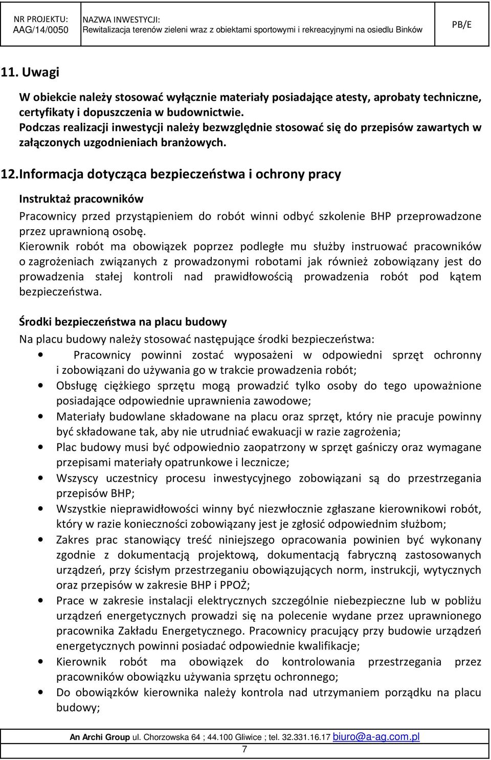 Informacja dotycząca bezpieczeństwa i ochrony pracy Instruktaż pracowników Pracownicy przed przystąpieniem do robót winni odbyć szkolenie BHP przeprowadzone przez uprawnioną osobę.