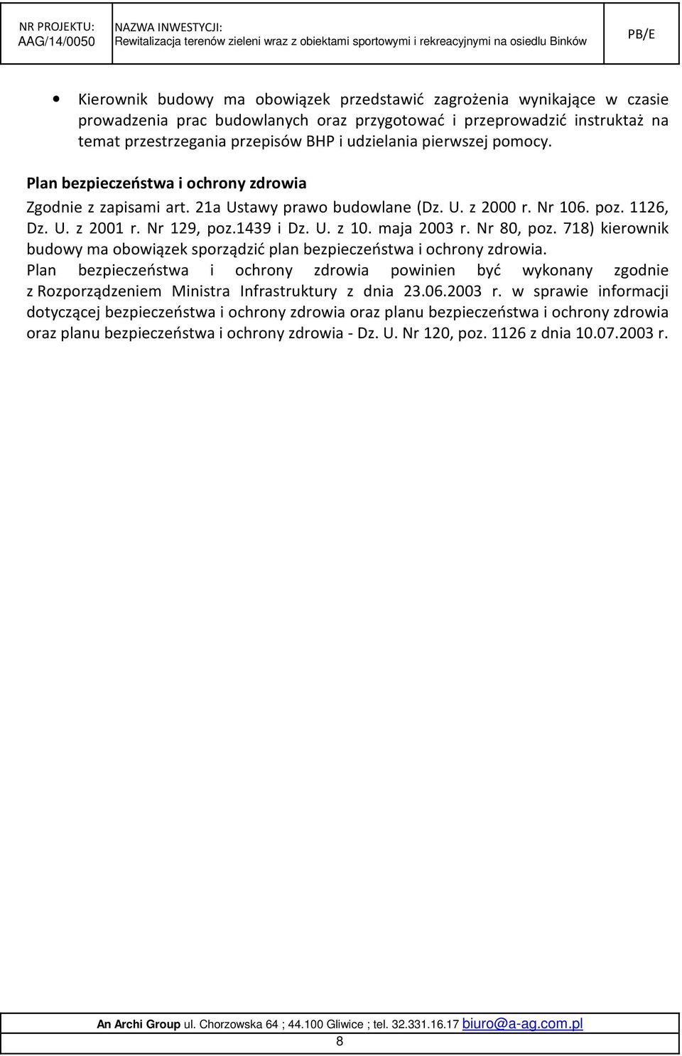 maja 2003 r. Nr 80, poz. 718) kierownik budowy ma obowiązek sporządzić plan bezpieczeństwa i ochrony zdrowia.