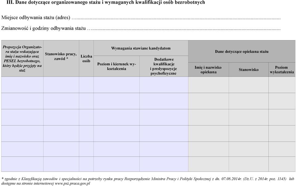 Poziom i kierunek wykształcenia Dodatkowe kwalifikacje i predyspozycje psychofizyczne Imię i nazwisko opiekuna Dane dotyczące opiekuna stażu Stanowisko Poziom wykształcenia * zgodnie z