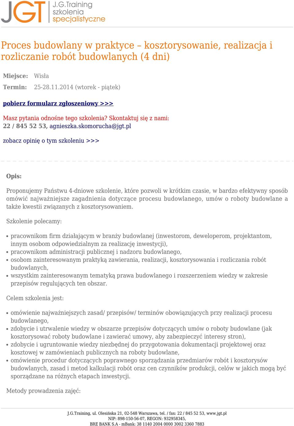 pl zobacz opinię o tym szkoleniu >>> Opis: Proponujemy Państwu 4-dniowe szkolenie, które pozwoli w krótkim czasie, w bardzo efektywny sposób omówić najważniejsze zagadnienia dotyczące procesu