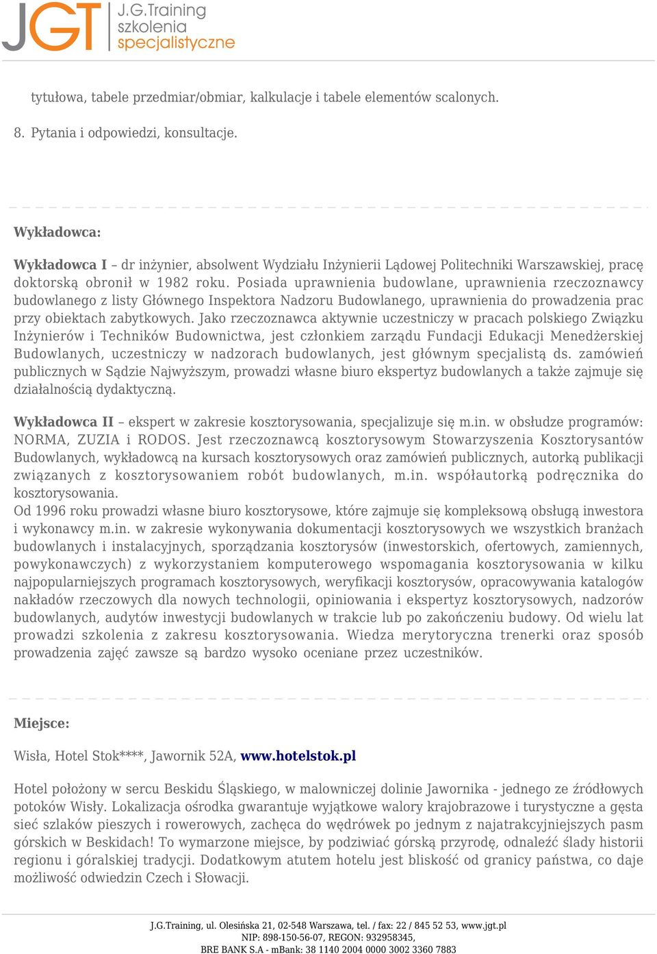 Posiada uprawnienia budowlane, uprawnienia rzeczoznawcy budowlanego z listy Głównego Inspektora Nadzoru Budowlanego, uprawnienia do prowadzenia prac przy obiektach zabytkowych.