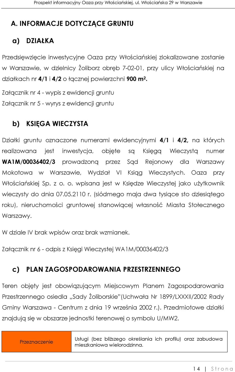 Załącznik nr 4 - wypis z ewidencji gruntu Załącznik nr 5 - wyrys z ewidencji gruntu b) KSIĘGA WIECZYSTA Działki gruntu oznaczone numerami ewidencyjnymi 4/1 i 4/2, na których realizowana jest