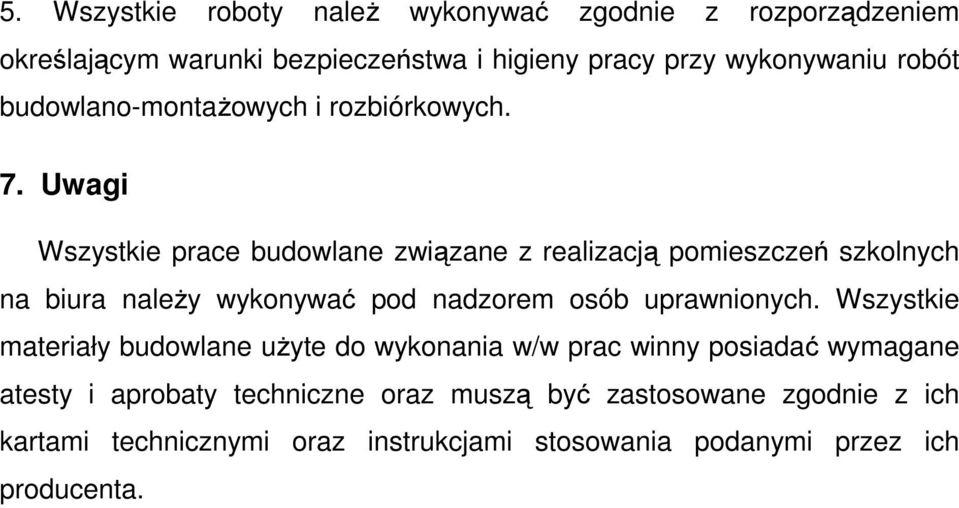 Uwagi Wszystkie prace budowlane związane z realizacją pomieszczeń szkolnych na biura należy wykonywać pod nadzorem osób uprawnionych.