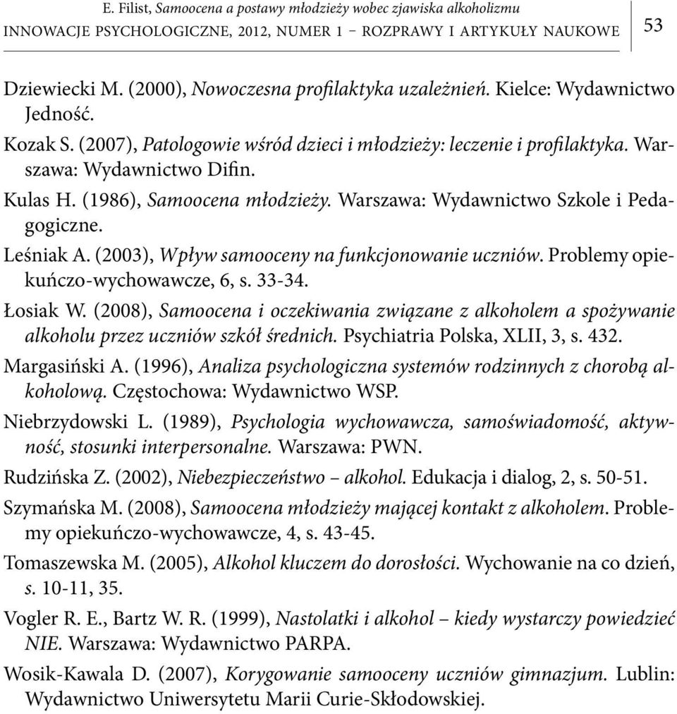 (2003), Wpływ samooceny na funkcjonowanie uczniów. Problemy opiekuńczo-wychowawcze, 6, s. 33-34. Łosiak W.