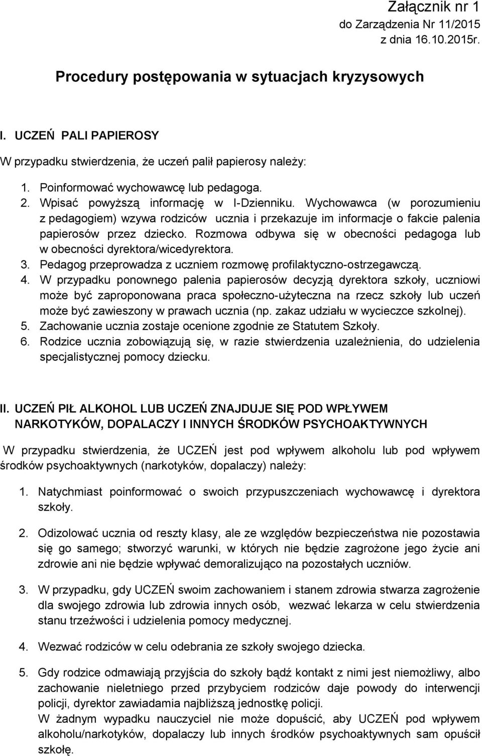 Wychowawca (w porozumieniu z pedagogiem) wzywa rodziców ucznia i przekazuje im informacje o fakcie palenia papierosów przez dziecko.