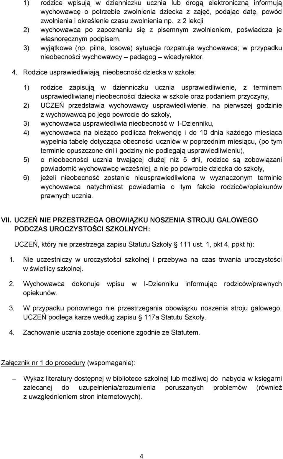 pilne, losowe) sytuacje rozpatruje wychowawca; w przypadku nieobecności wychowawcy pedagog wicedyrektor. 4.