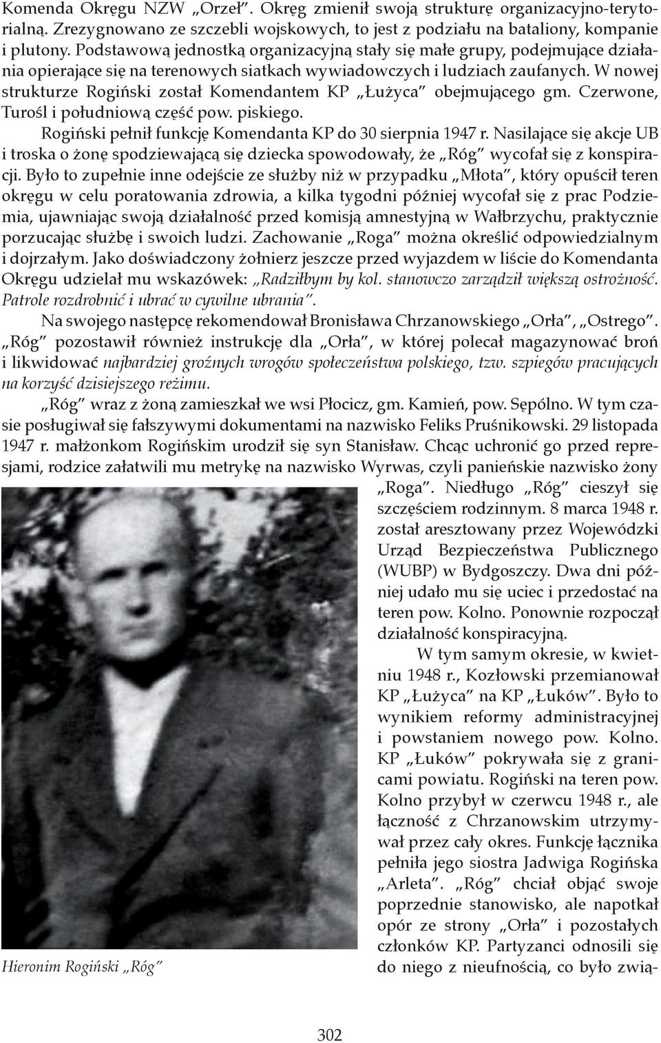 W nowej strukturze Rogiński został Komendantem KP Łużyca obejmującego gm. Czerwone, Turośl i południową część pow. piskiego. Rogiński pełnił funkcję Komendanta KP do 30 sierpnia 1947 r.
