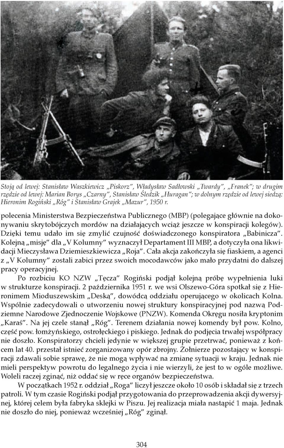 polecenia Ministerstwa Bezpieczeństwa Publicznego (MBP) (polegające głównie na dokonywaniu skrytobójczych mordów na działających wciąż jeszcze w konspiracji kolegów).