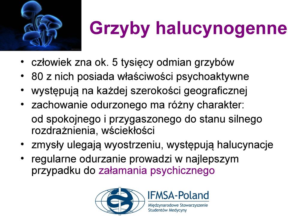 szerokości geograficznej zachowanie odurzonego ma różny charakter: od spokojnego i przygaszonego