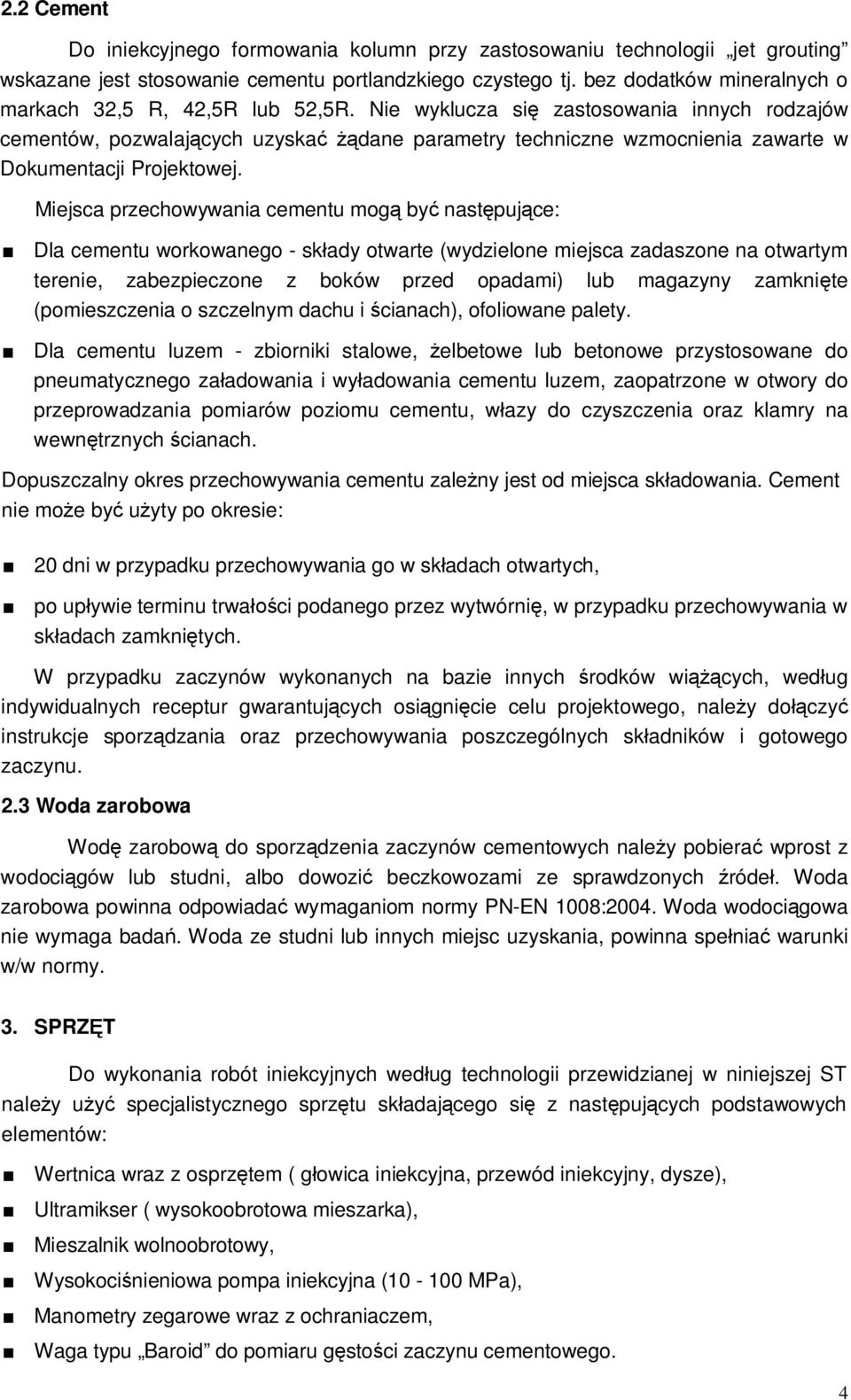 Nie wyklucza si zastosowania innych rodzajów cementów, pozwalaj cych uzyska dane parametry techniczne wzmocnienia zawarte w Dokumentacji Projektowej.