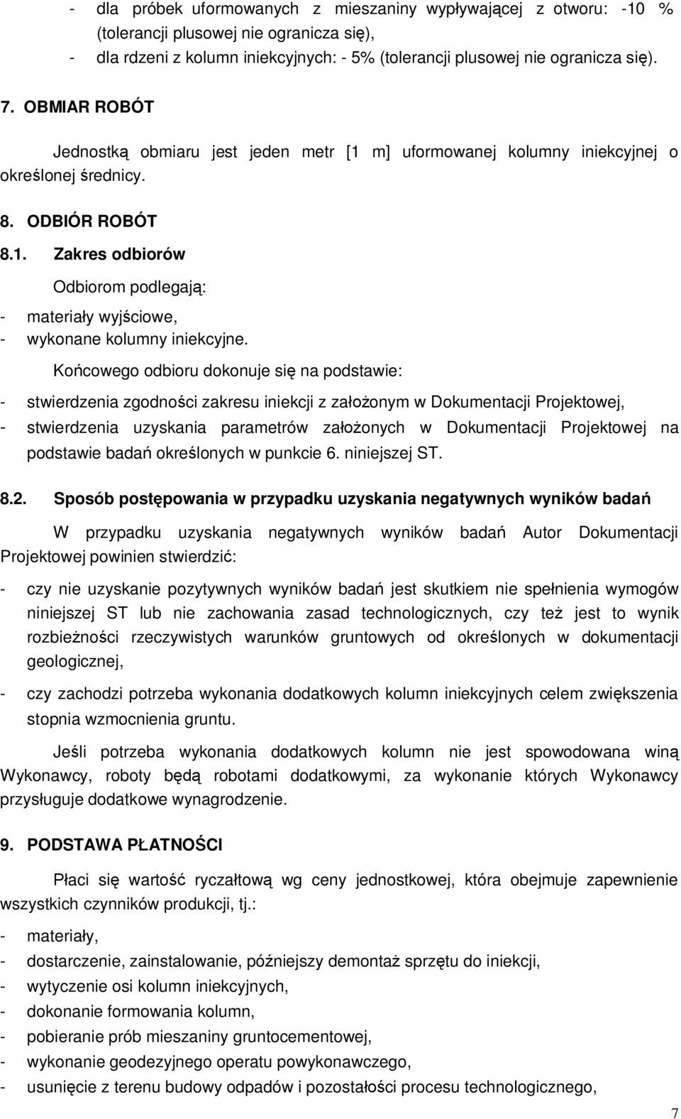 Ko cowego odbioru dokonuje si na podstawie: - stwierdzenia zgodno ci zakresu iniekcji z za onym w Dokumentacji Projektowej, - stwierdzenia uzyskania parametrów za onych w Dokumentacji Projektowej na