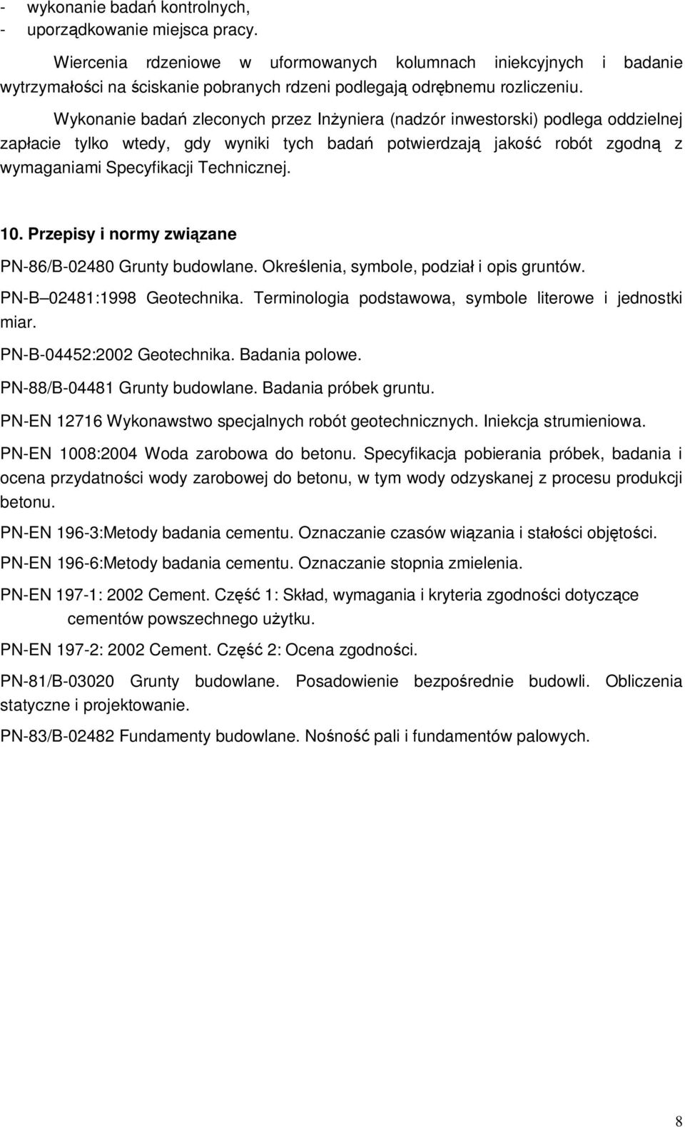 Wykonanie bada zleconych przez In yniera (nadzór inwestorski) podlega oddzielnej zap acie tylko wtedy, gdy wyniki tych bada potwierdzaj jako robót zgodn z wymaganiami Specyfikacji Technicznej. 10.