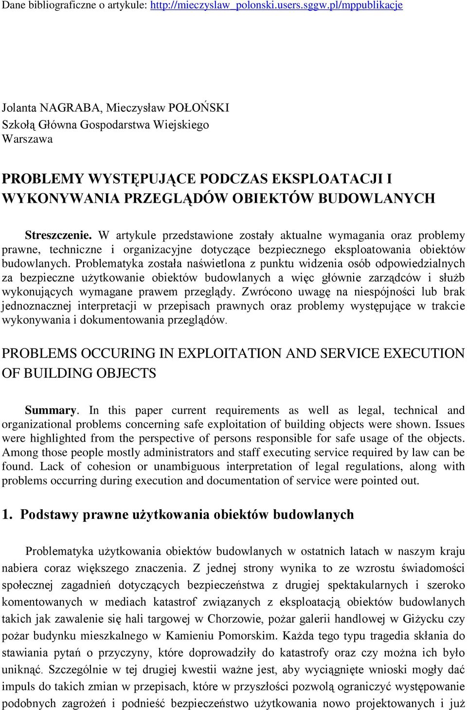 Streszczenie. W artykule przedstawione zostały aktualne wymagania oraz problemy prawne, techniczne i organizacyjne dotyczące bezpiecznego eksploatowania obiektów budowlanych.