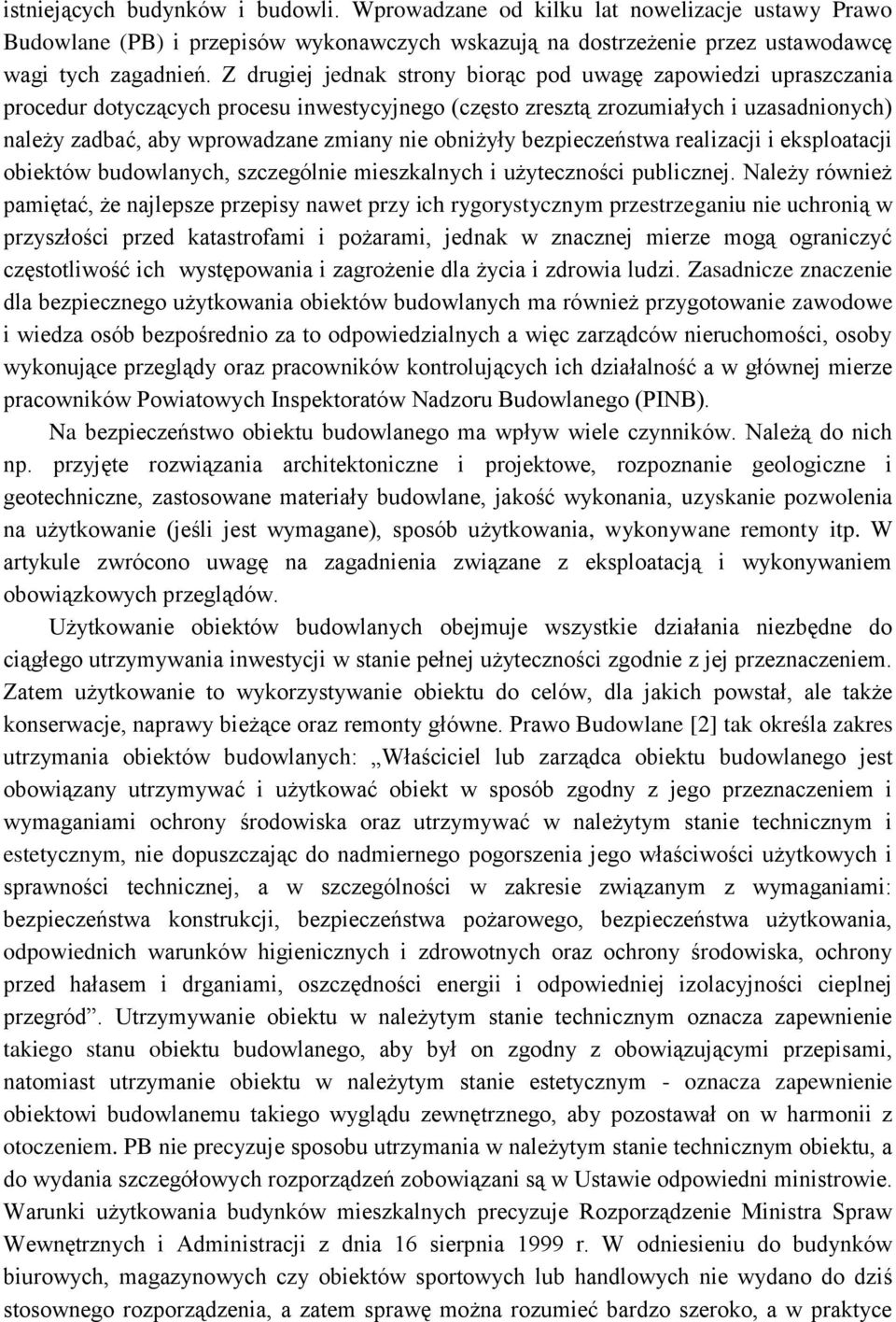 obniżyły bezpieczeństwa realizacji i eksploatacji obiektów budowlanych, szczególnie mieszkalnych i użyteczności publicznej.