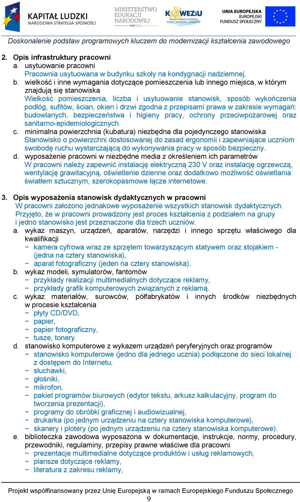 wielkość i inne wymagania dotyczące pomieszczenia lub innego miejsca, w którym znajdują się stanowiska Wielkość pomieszczenia, liczba i usytuowanie stanowisk, sposób wykończenia podłóg, sufitów,