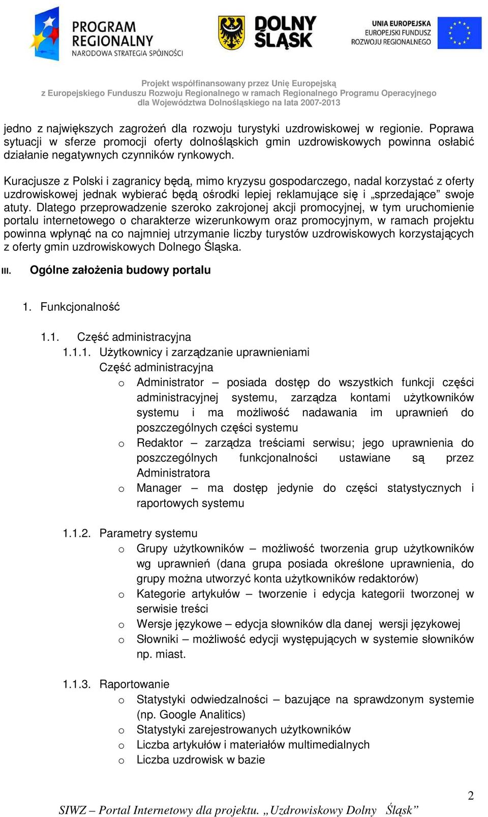 Kuracjusze z Plski i zagranicy będą, mim kryzysu gspdarczeg, nadal krzystać z ferty uzdrwiskwej jednak wybierać będą śrdki lepiej reklamujące się i sprzedające swje atuty.