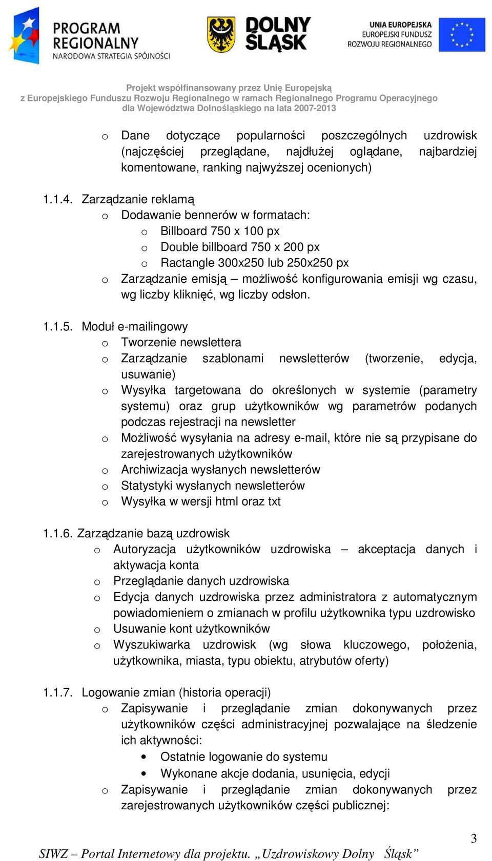 Zarządzanie reklamą Ddawanie bennerów w frmatach: Billbard 750 x 100 px Duble billbard 750 x 200 px Ractangle 300x250 lub 250x250 px Zarządzanie emisją mŝliwść knfigurwania emisji wg czasu, wg liczby