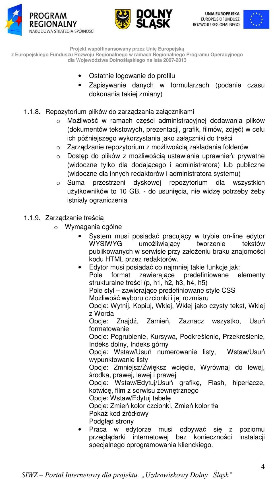 Repzytrium plików d zarządzania załącznikami MŜliwść w ramach części administracyjnej ddawania plików (dkumentów tekstwych, prezentacji, grafik, filmów, zdjęć) w celu ich późniejszeg wykrzystania jak