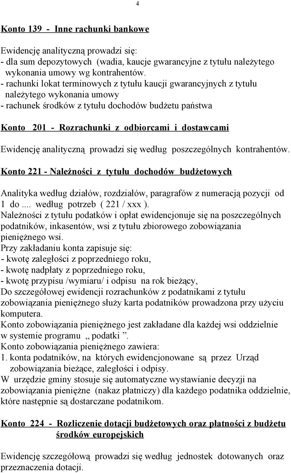 Ewidencję analityczną prowadzi się według poszczególnych kontrahentów.