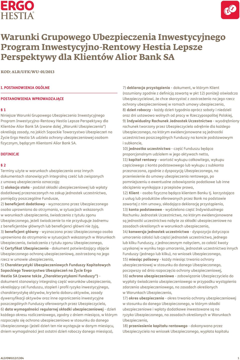 dalej Warunki Ubezpieczenia ) określają zasady, na jakich Sopockie Towarzystwo Ubezpieczeń na Życie Ergo Hestia SA udziela ochrony ubezpieczeniowej osobom fizycznym, będącym Klientami Alior Bank SA.