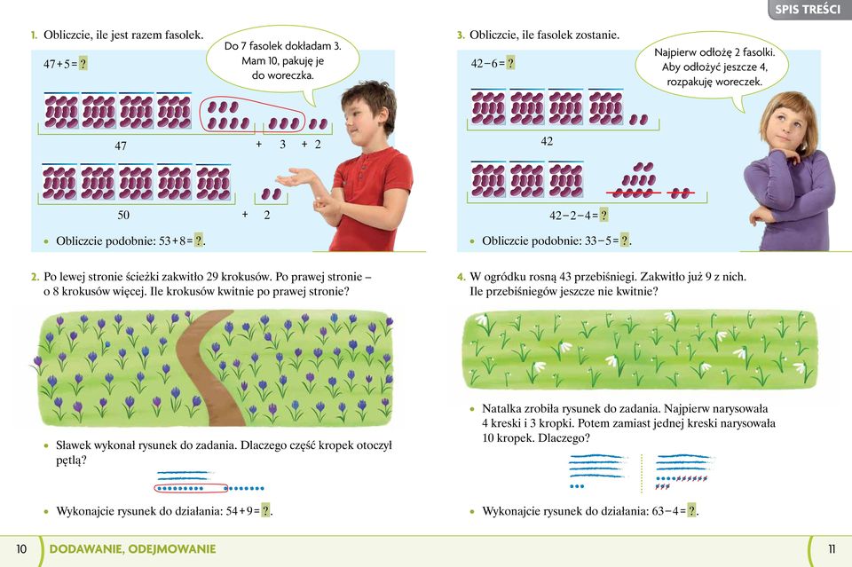 . 0 DODAWANIE, ODEJMOWANIE. Obliczcie, ile fasolek zostanie. Najpierw odłożę fasolki. Aby odłożyć jeszcze, rozpakuję woreczek. =? =? Obliczcie podobnie: =?.. W ogródku rosną przebiśniegi.