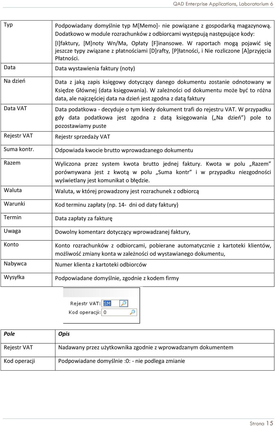 W raportach mogą pojawid się jeszcze typy związane z płatnościami *D+rafty, *P+łatności, i Nie rozliczone *A+przyjęcia Płatności.