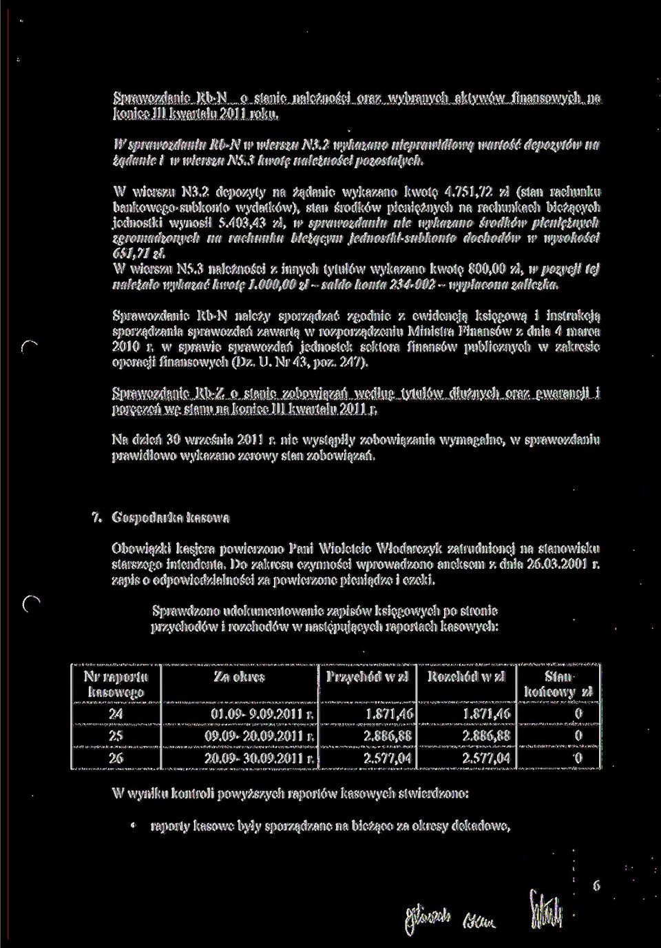 751,72 zł (stan rachunku bankowego-subkonto wydatków), stan środków pieniężnych na rachunkach bieżących jednostki wynosił 5.