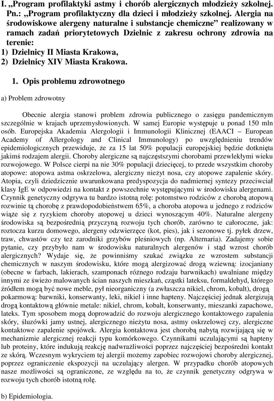 XIV Miasta Krakowa. 1. Opis problemu zdrowotnego a) Problem zdrowotny Obecnie alergia stanowi problem zdrowia publicznego o zasięgu pandemicznym szczególnie w krajach uprzemysłowionych.