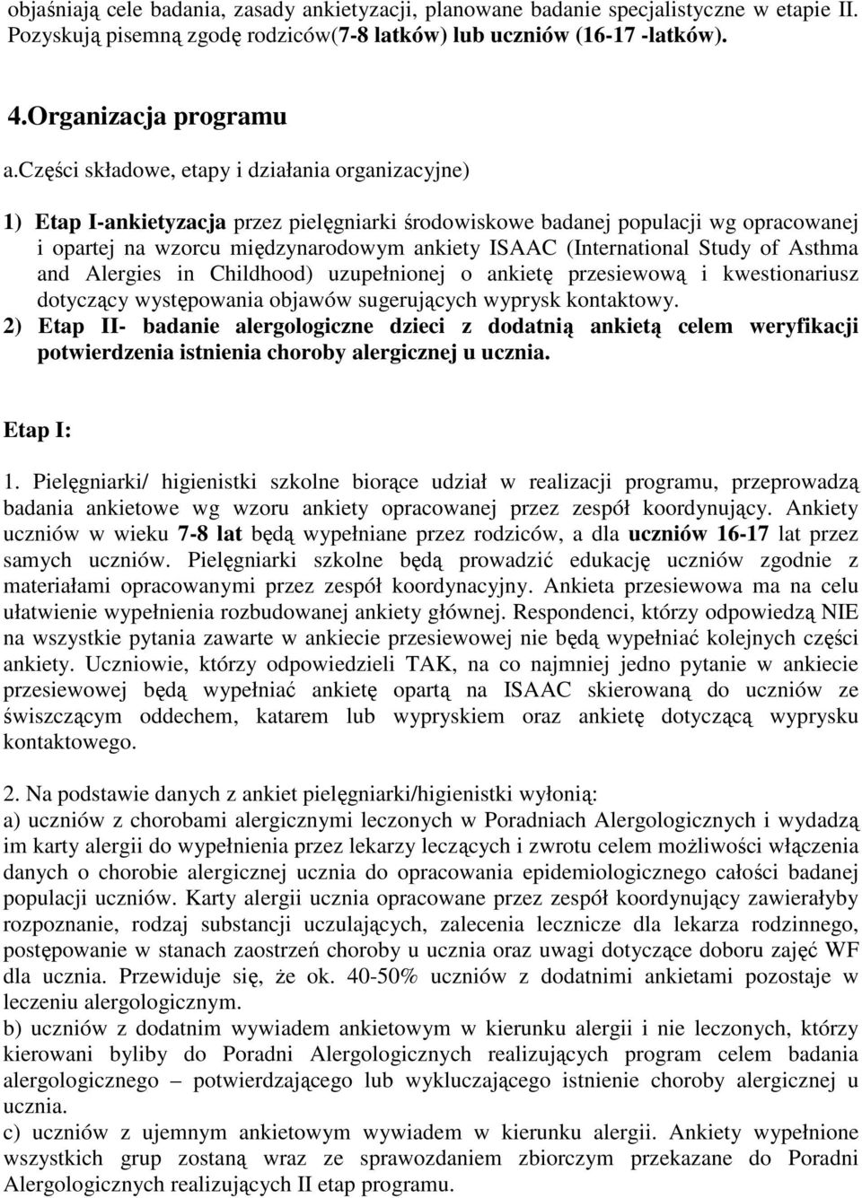 (International Study of Asthma and Alergies in Childhood) uzupełnionej o ankietę przesiewową i kwestionariusz dotyczący występowania objawów sugerujących wyprysk kontaktowy.