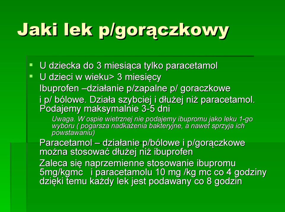 W ospie wietrznej nie podajemy ibupromu jako leku 1-go wyboru ( pogarsza nadkażenia bakteryjne, a nawet sprzyja ich powstawaniu) Paracetamol