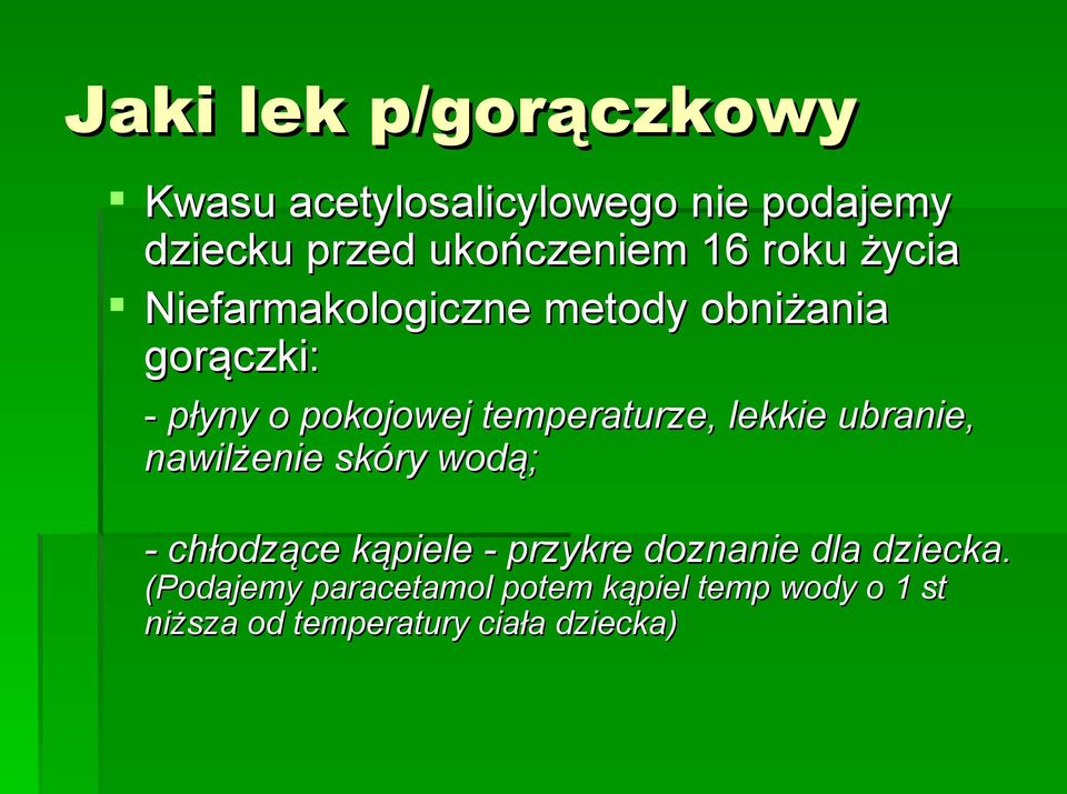 temperaturze, lekkie ubranie, nawilżenie skóry wodą; - chłodzące kąpiele - przykre