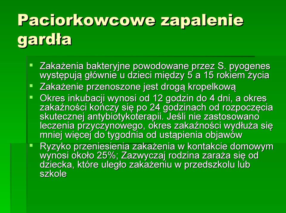 dni, a okres zakaźności kończy się po 24 godzinach od rozpoczęcia skutecznej antybiotykoterapii.