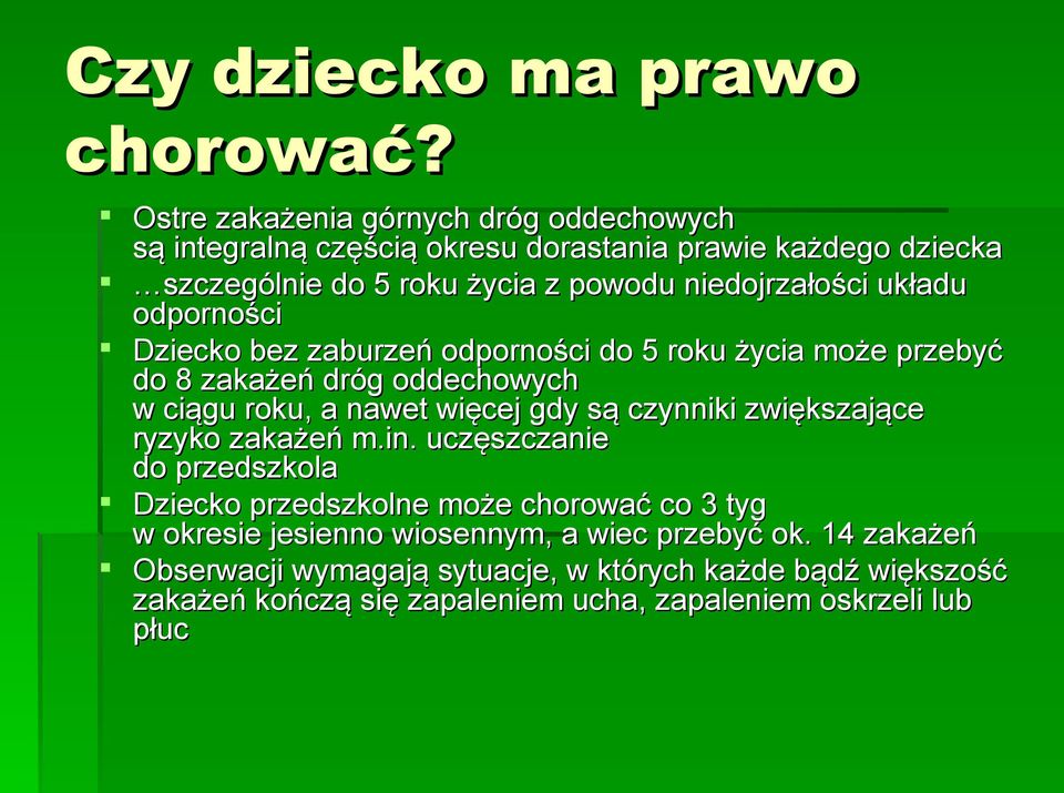 układu odporności Dziecko bez zaburzeń odporności do 5 roku życia może przebyć do 8 zakażeń dróg oddechowych w ciągu roku, a nawet więcej gdy są czynniki