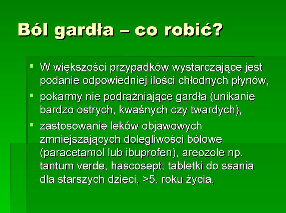 pokarmy nie podrażniające gardła (unikanie bardzo ostrych, kwaśnych czy twardych), zastosowanie