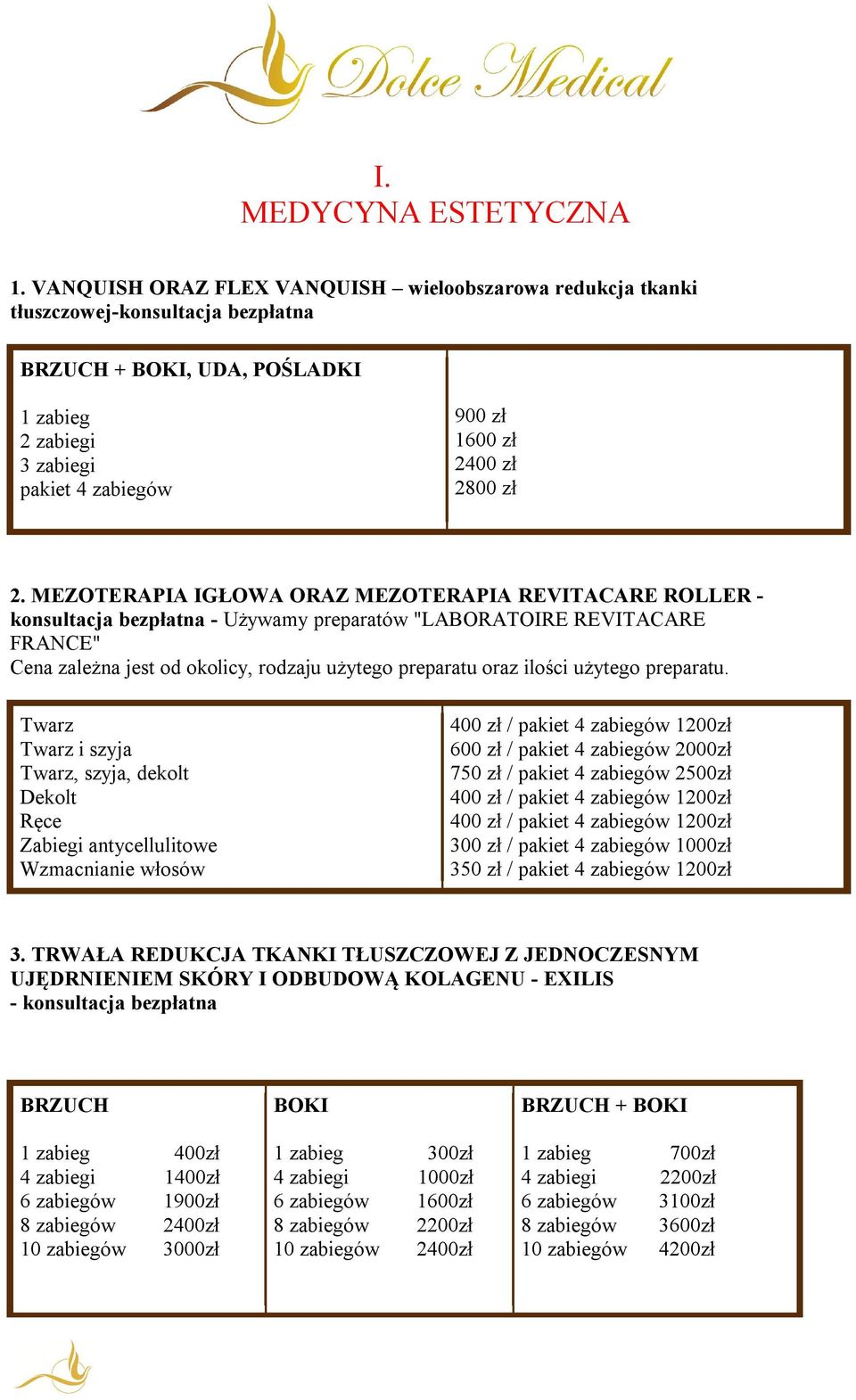 2. MEZOTERAPIA IGŁOWA ORAZ MEZOTERAPIA REVITACARE ROLLER - konsultacja bezpłatna - Używamy preparatów "LABORATOIRE REVITACARE FRANCE" Cena zależna jest od okolicy, rodzaju użytego preparatu oraz