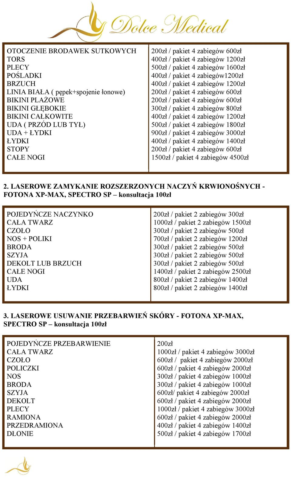 LASEROWE ZAMYKANIE ROZSZERZONYCH NACZYŃ KRWIONOŚNYCH - FOTONA XP-MAX, SPECTRO SP konsultacja POJEDYŃCZE NACZYNKO CAŁA TWARZ CZOŁO NOS + POLIKI BRODA SZYJA DEKOLT LUB BRZUCH CAŁE NOGI UDA ŁYDKI /