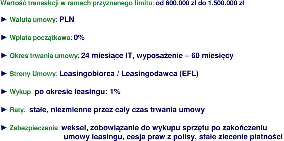 Umowy: Leasingobiorca / Leasingodawca (EFL) Wykup: po okresie leasingu: 1% Raty: stałe, niezmienne przez cały czas