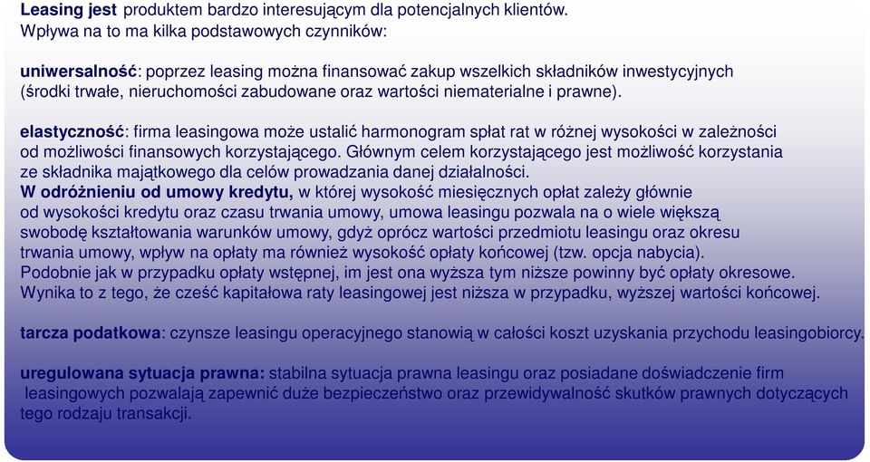 niematerialne i prawne). elastyczność: firma leasingowa moŝe ustalić harmonogram spłat rat w róŝnej wysokości w zaleŝności od moŝliwości finansowych korzystającego.