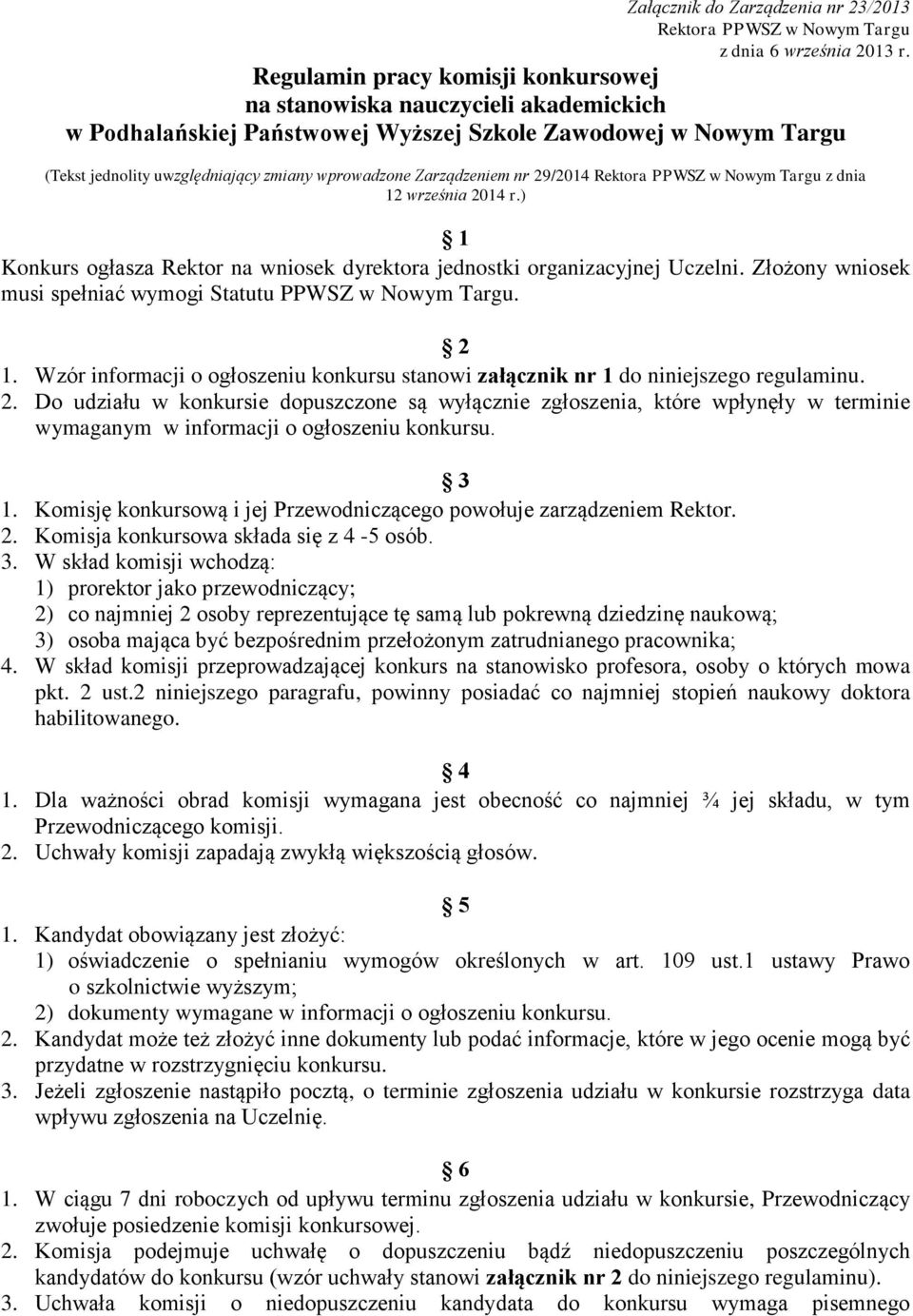 Zarządzeniem nr 29/2014 Rektora PPWSZ w Nowym Targu z dnia 12 września 2014 r.) 1 Konkurs ogłasza Rektor na wniosek dyrektora jednostki organizacyjnej Uczelni.