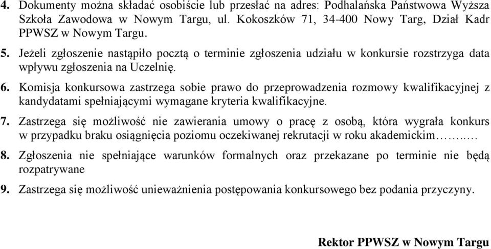 Komisja konkursowa zastrzega sobie prawo do przeprowadzenia rozmowy kwalifikacyjnej z kandydatami spełniającymi wymagane kryteria kwalifikacyjne. 7.