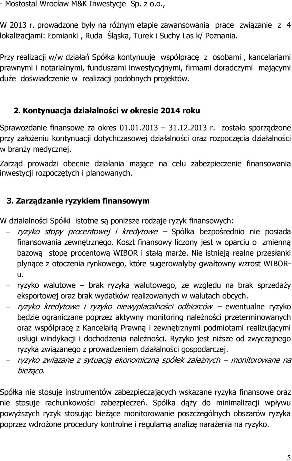 podobnych projektów. 2. Kontynuacja działalności w okresie 2014 roku Sprawozdanie finansowe za okres 01.01.2013 31.12.2013 r.